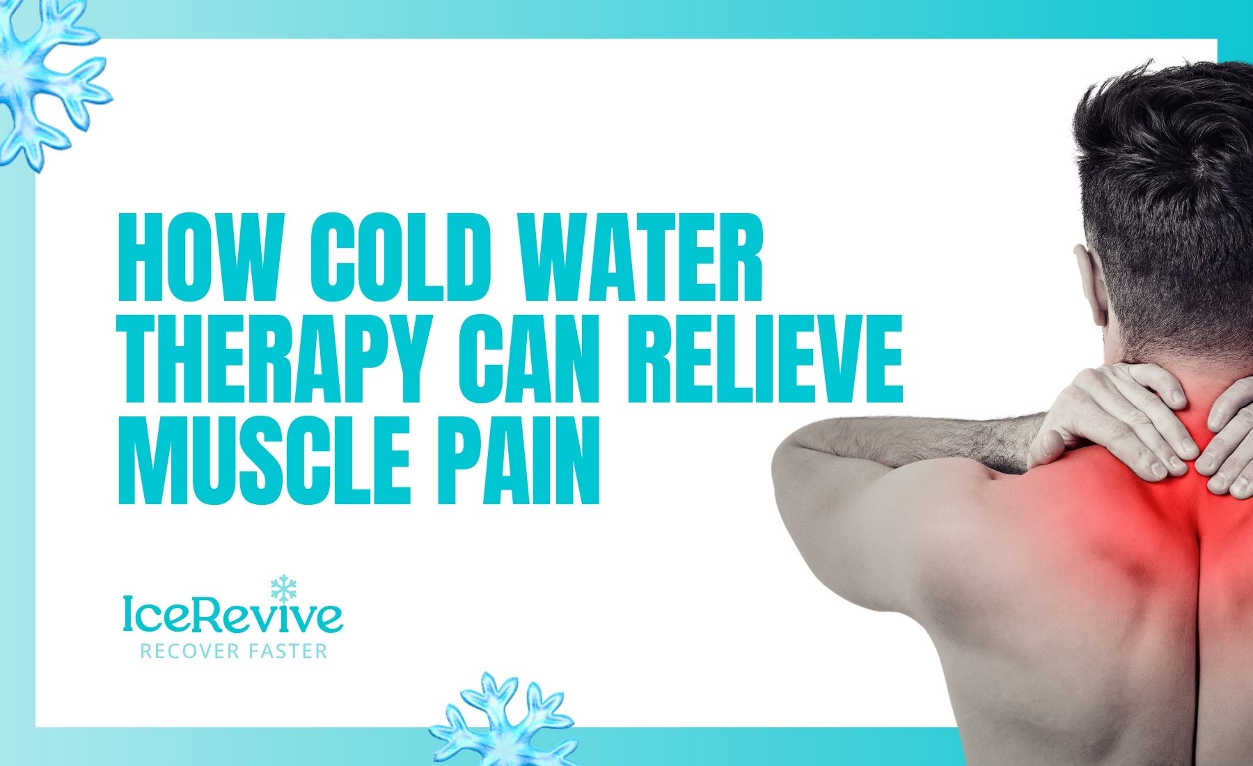 How Cold Water Therapy Can Relieve Muscle Pain – Ice Revive