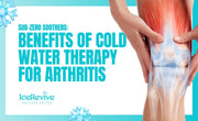 Sub-Zero Soothers: Benefits of Cold Water Therapy for Arthritis