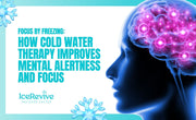 Focus By Freezing: How Cold Water Therapy Improves Mental Alertness And Focus